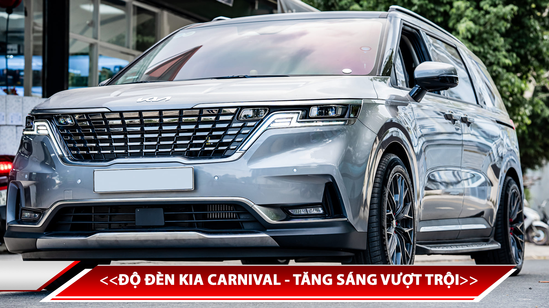 ĐỘ ĐÈN KIA CARNIVAL - TĂNG SÁNG VƯỢT TRỘI